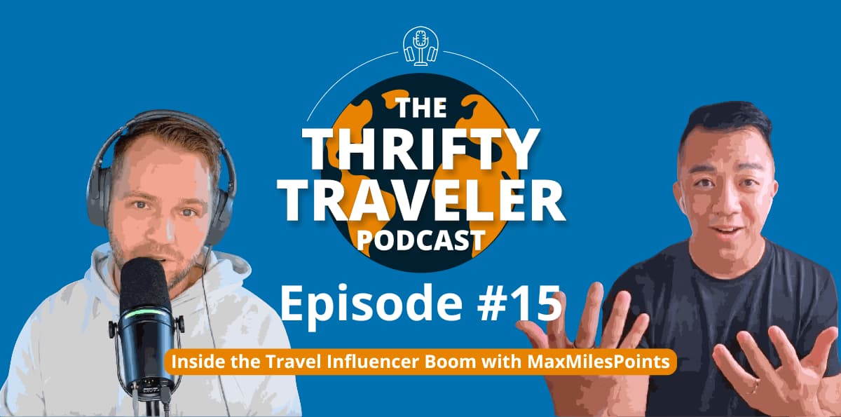 The Thrifty Traveler Podcast, Ep. 15: Inside the Travel Influencer Boom with MaxMilesPoints